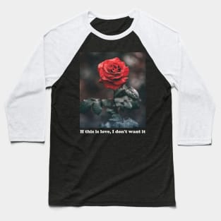 Aesthetics If This Is Love I Don't Want It Rose Streetwear Baseball T-Shirt